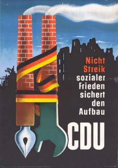 Arbeiter Wahlplakat der CDU Wahlplakat der CDU an Arbeiter mit der Parole "Nicht Streikm sondern sozialer Frieden sichert den Ausgleich